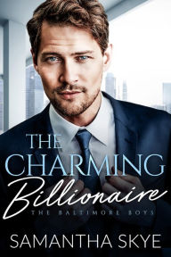 Title: The Charming Billionaire: An Opposites Attract Billionaire Romance, Author: Samantha Skye