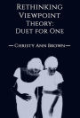 Rethinking Viewpoint Theory, Duet For One
