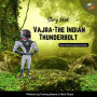 VAJRA-THE INDIAN THUNDERBOLT