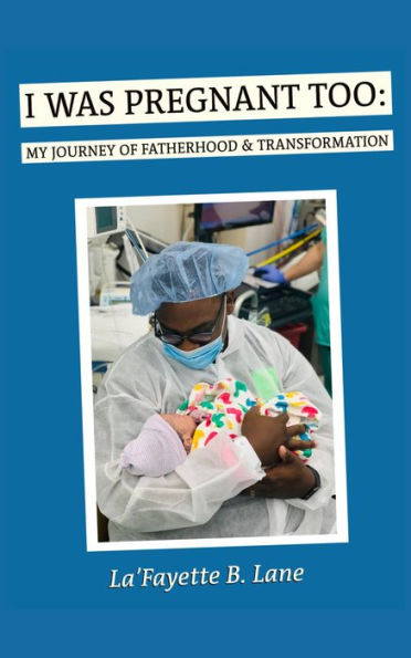 I Was Pregnant Too:: My Journey of Fatherhood + Transformation!