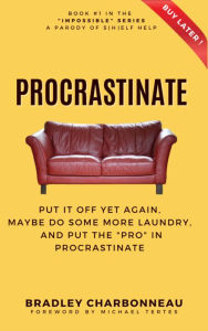 Title: Procrastinate: Put It Off Yet Again, Maybe Do Some More Laundry, and Put the 