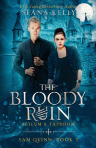 Title: The Bloody Ruin Asylum & Taproom, Author: Seana Kelly