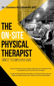 Title: The On-Site Physical Therapist: Direct-to-Employer Care, Author: Christine McCallum