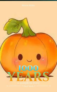 Title: 1000 years a pumpkins story, Author: Weston Bicker