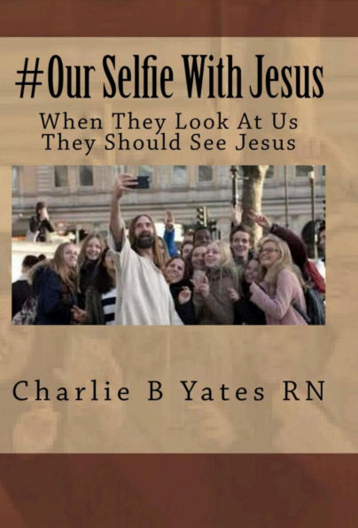 #Our Selfie With Jesus: When they look at us they should see Jesus