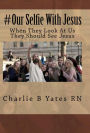#Our Selfie With Jesus: When they look at us they should see Jesus