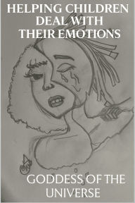 Title: Helping Children: Deal with their emotions, Author: Asia-n; Edwards Goddessoftheuniverse