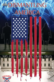 Title: The Dismantling of America, Author: Paul E Vallely