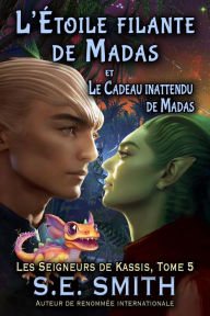 Title: L'Étoile filante de Madas et Le Cadeau inattendu de Madas, Author: S. E. Smith