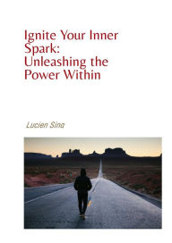 Title: Motivation: Ignite Your Inner Spark And Unleash the Power Within, Author: Lucien Sina