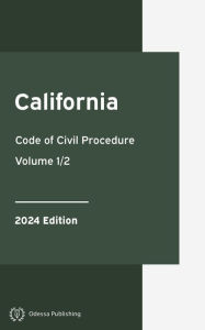 Title: California Code of Civil Procedure 2024 Edition Volume 1/2: California Statutes, Author: California Government