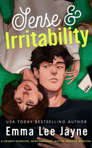 Title: Sense & Irritability: a grumpy-sunshine, boss-employee, Austen-inspired romcom, Author: Emma Lee Jayne