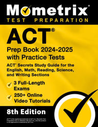 Title: ACT Prep Book 2024-2025 with Practice Tests - 3 Full-Length Exams, 250+ Online Video Tutorials, ACT Secrets Study Guide: [8th Edition], Author: Matthew Bowling