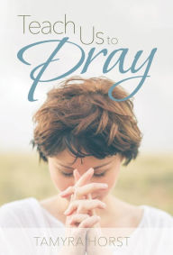 Title: Teach Us to Pray, Author: Tamyra Horst