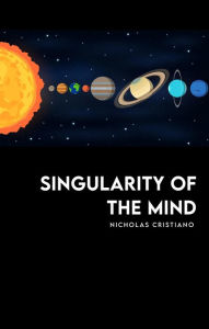 Title: SINGULARITY OF THE MIND, Author: Nicholas Cristiano