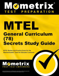 Title: MTEL General Curriculum (78) Secrets Study Guide: MTEL Review and Practice Exam for the Massachusetts Tests for Educator Licensure, Author: Mometrix