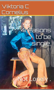 Title: 4 reasons to be single. But not lonely., Author: Viktoria Cornelius