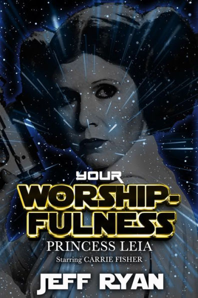 Your Worshipfulness, Princess Leia: Starring Carrie Fisher