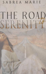 Title: The Road to Serenity, Author: Sabrea Marie