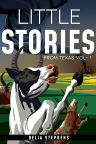Title: Little Stories from Texas Vol. 1 (Rhyme Couplets), Author: Delia Marie Stephens