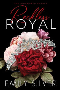 Title: Reckless Royal, Author: Emily Silver