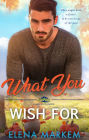 What You Wish For: A single dad, small town contemporary romance