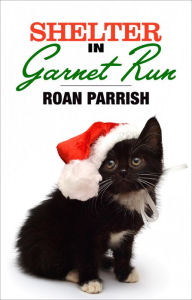 Title: Shelter in Garnet Run, Author: Roan Parrish