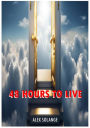 48 HOURS TO LIVE: Visiting Heaven