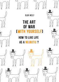 Title: The Art of War (With Yourself): How to Live Life as a Neurotic?, Author: Olga Neely