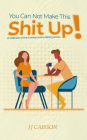 You can not make this shit up!: A collection of the funniest online dating stories