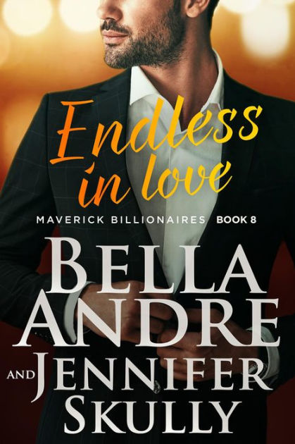 Endless in Love (The Maverick Billionaires, Book 8) by Bella Andre,  Jennifer Skully, eBook