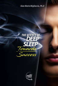 Title: The Science of Deep Sleep, Towards Success: Unleashing energies in Sports and Life thanks to quality sleep, Author: Gian Mario Migliaccio