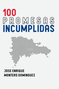 Title: 100 promesas incumplidas, Author: José Enrique Montero Domínguez