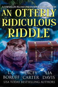 Title: An Otterly Ridiculous Riddle: A Paranormal Cozy Mystery, Author: L. A. Boruff