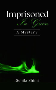 Title: Imprisoned In Green: A Mystery, Author: Sonila Shimi