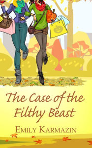 Title: The Case of the Filthy Beast, Author: Emily Karmazin