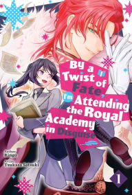 Title: By a Twist of Fate, I'm Attending the Royal Academy in Disguise Vol.1, Author: Ringo