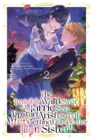 Title: The Invisible Wallflower Marries an Upstart Aristocrat After Getting Dumped for Her Sister! Volume 2, Author: Makino Maebaru