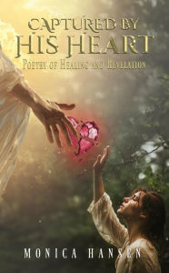 Captured by His Heart: Poetry of Healing and Revelation