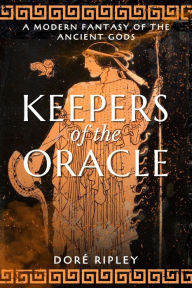 Title: Keepers of the Oracle: A Modern Fantasy of the Ancient Gods, Author: Doré Ripley