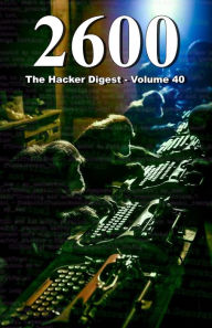 Title: 2600: The Hacker Digest - Volume 40, Author: 2600 Magazine