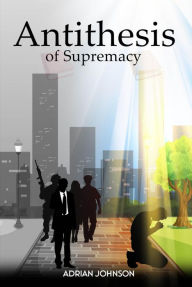 Title: Antithesis of Supremacy: Parallel Universe, Author: Adrian Johnson