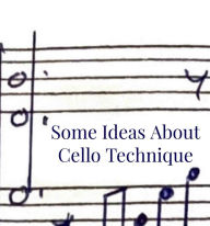Title: Some Ideas about Cello Technique, Author: Anonymous Anon.
