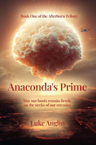 Title: Anaconda's Prime: Book One of the Afterburn Trilogy, Author: Luke Anglin