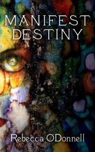 Title: Manifest Destiny, Author: Rebecca O'Donnell