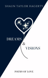 Title: Dreams & Visions: Poems of Love, Author: Shaun Taylor Hagerty