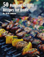 50 Outdoor Grilling Recipes for Home