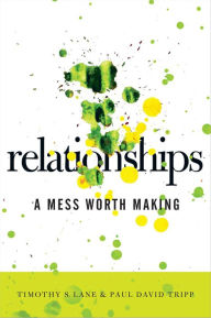 Title: Relationships: A Mess Worth Making, Author: Timothy S. Lane