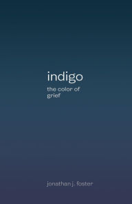 Title: indigo: the color of grief, Author: Jonathan Foster