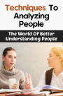 Techniques To Analyzing People: The World Of Better Understanding People